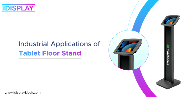 Tablet Floor Stand Applications in Different Industries