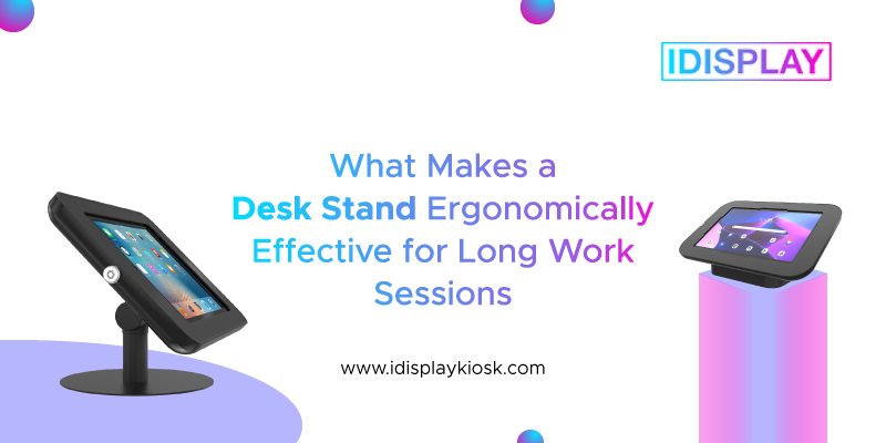 What Makes a Desk Stand Ergonomically Effective for Long Work Sessions?